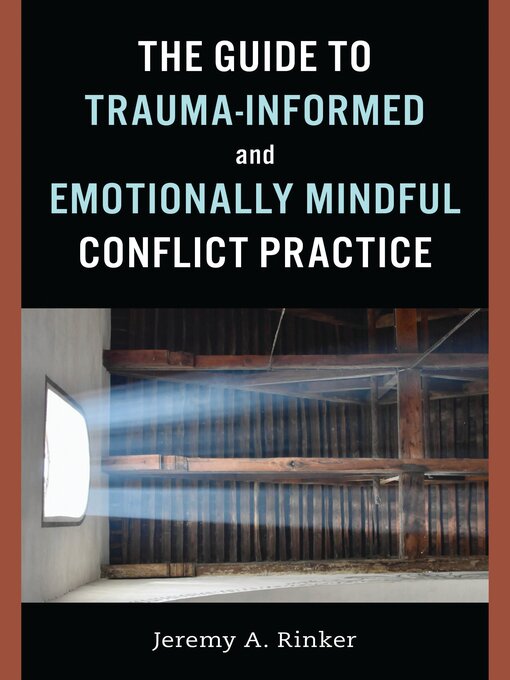Title details for The Guide to Trauma-Informed and Emotionally Mindful Conflict Practice by Jeremy A. Rinker - Wait list